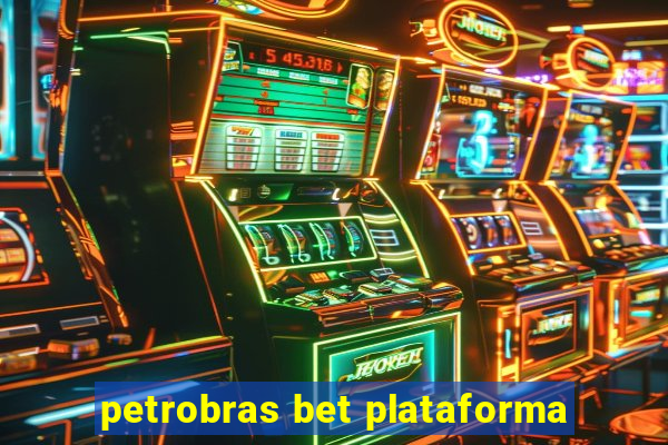 petrobras bet plataforma